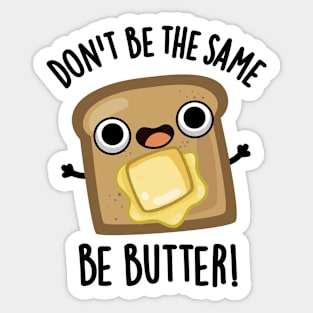 Don't Be The Same Be Butter Funny Food Pun Sticker